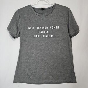 Feminist‎ Slogan Tee Well Behaved Women Rarely Make History Minimalist Graphic